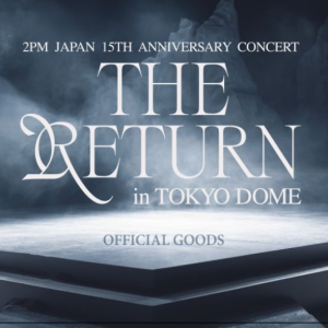 2PM Japan 15th Anniversary Concert “THE RETURN” in TOKYO DOME Merch